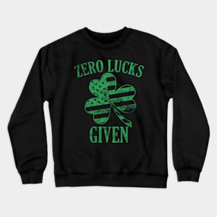 Zero Lucks Given St Patricks Day Irish T Crewneck Sweatshirt